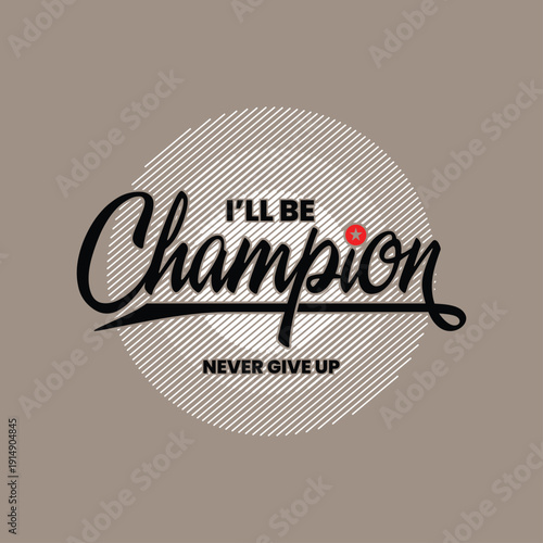 I'll be Champion. Stylish slogan typography tee shirt design. Motivation and inspirational quote. Clothing,t shirt,apparel and other uses.