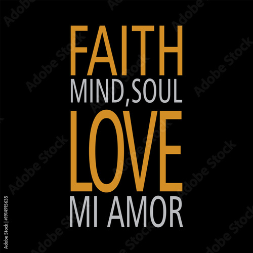 FAITH, MIND, SOUL, LOVE, MI AMOR. Modern typography poster design. Inspirational quote vector illustration for t-shirt print, wall art, fashion apparel, and social media content