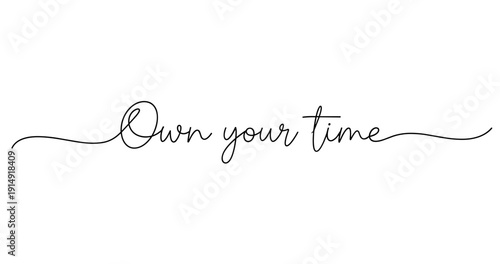 Elegant calligraphy script with inspiring quote 'own your time' in black ink. No editable strokes