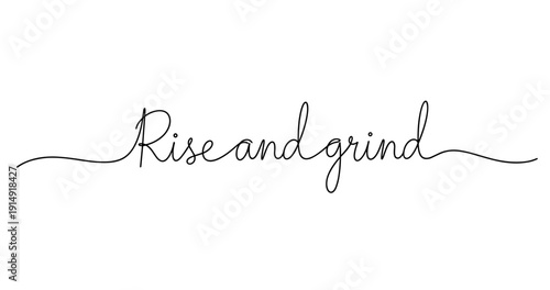 Motivational script typography with 'rise and grind' inspirational message. No editable strokes