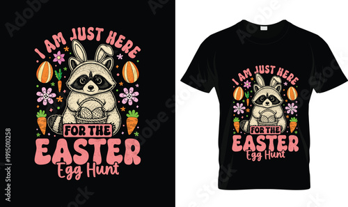 I am just here for the Easter egg hunt t-shirt design with cute raccoon typography, colorful tshirt vector illustration, playful logo style apparel graphic, funny Easter holiday celebration print desi