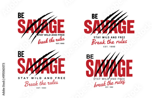 Be Savage motivational slogan with claw marks and text stay wild and free break the rules