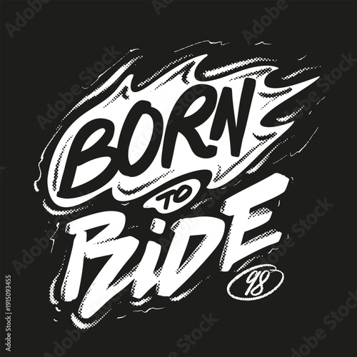 Vintage hand drawn lettering Born to Ride, grunge vector illustration with flames, t-shirt and sticker design, motorcycle club style