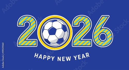 New Year celebration with soccer ball in 2026 text design on blue background illustration viewed directly from front