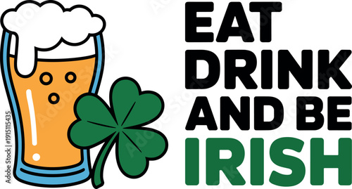 Eat Drink and Be Irish St Patrick Day Typography with Beer Glass and Shamrock Vector Illustration