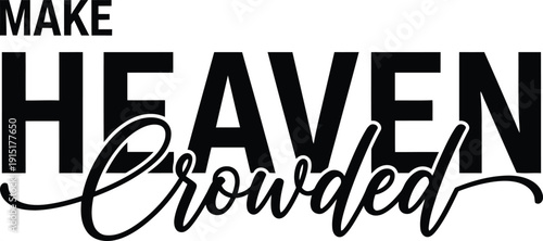 Motivational Faith Make Heaven Crowded Design