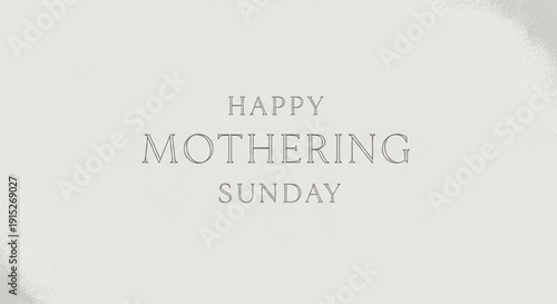Happy Mothering Sunday text elegant greeting card design for family celebration soft pastel background with subtle texture