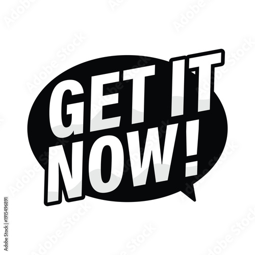 Get it now black speech bubble sticker for immediate purchase calls and retail promotion deals