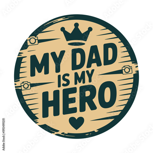 A circular badge with a heartfelt message about a hero dad