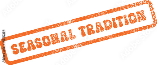 Textured orange Seasonal Tradition rubber stamp conveying cultural heritage and enduring customs message