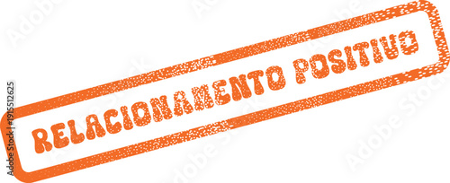 Positive Relationship Grunge Textured Orange Stamp for Strong Business Bonds and Customer Loyalty