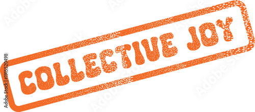 Orange distressed ink stamp reads Collective Joy symbolizing shared happiness and community spirit