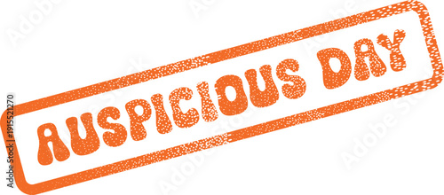Vibrant orange rubber stamp impression displaying Auspicious Day message for good fortune