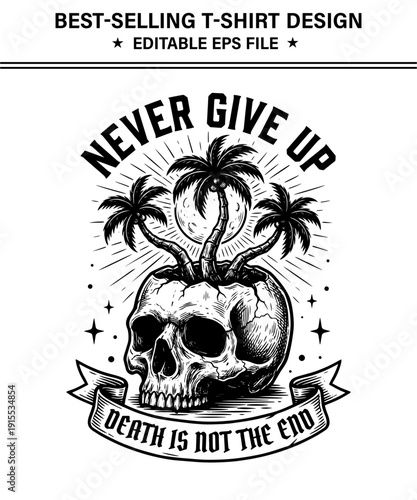 Skull with palm trees growing out  inspirational quote design for tshirts and prints  motivational never give up concept in monochrome illustration finish