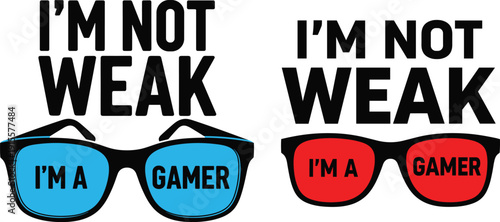 I'm Not Weak I'm a Gamer Typography Design with Sunglasses Vector Illustration for Video Game Fans Isolated on White Background.