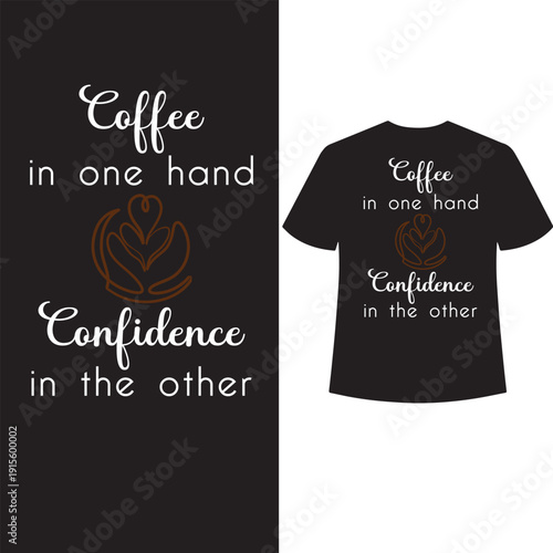 coffee in one hand confidence in the other t shirt design
