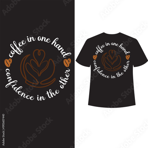 coffee in one hand confidence in the other t shirt design