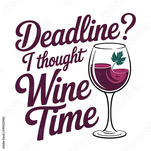 Funny graphic with wine glass and text about deadlines and wine