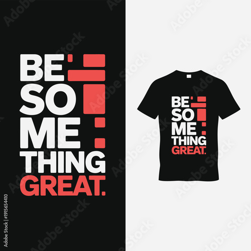 Be something great a motivational design for apparel and graphic use