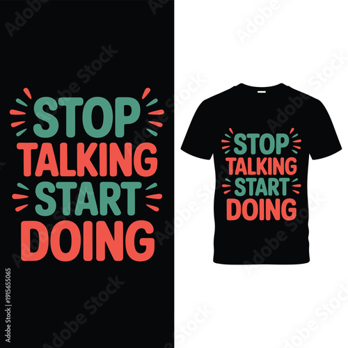 Motivational t shirt design with the phrase stop talking start doing