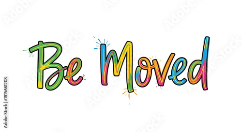 Be Moved colorful handwritten text with splashes lettering