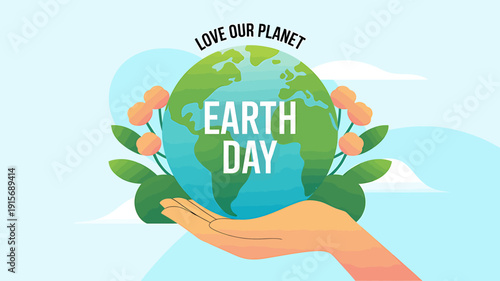 Earth Day illustration with hand holding globe and flowers  love our planet concept
