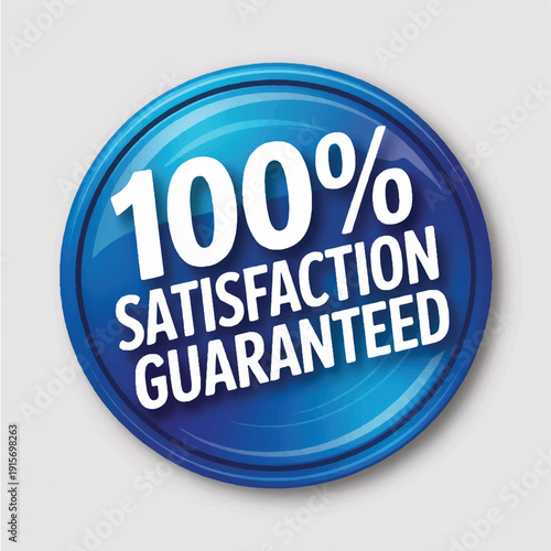 A gleaming circular blue badge with white text proclaiming 100 percent satisfaction guaranteed for excellent customer service