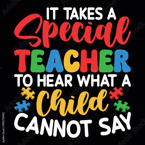 It Takes A Special Teacher To Hear What A Child Cannot Say Funny Autism Awareness T-shirt Design
