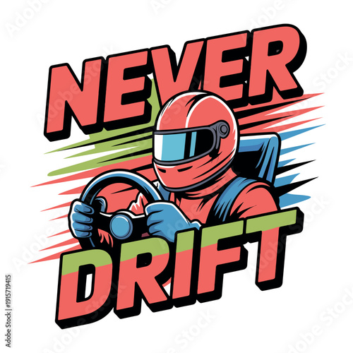 A cartoon racing driver in a red helmet and suit with the words Never Drift