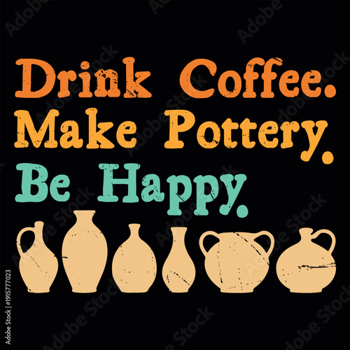 Drink Coffee Make Pottery Be Happy Funny Clay Artist Vintage Pottery T-shirt Design