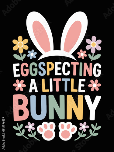 A playful design featuring bunny ears and pastel-colored text surrounded by flowers. The phrase 'Eggspecting a little bunny' is whimsically composed.