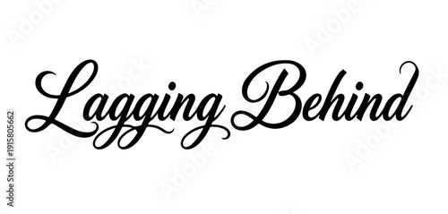 Lagging behind hand lettering typography quote
