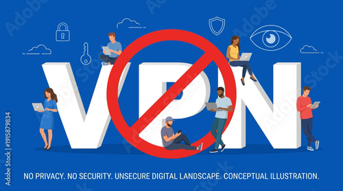 No VPN, No Privacy: Internet Restriction and Digital Surveillance Concept. Censorship and Unsecure Online Connection Illustration.