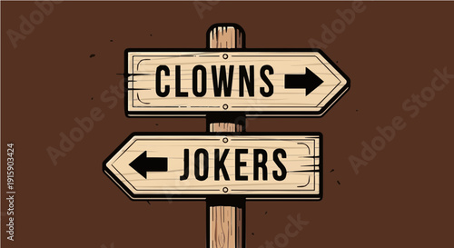 Clowns and Jokers Wooden Signpost - Funny Sarcastic Choice Metaphor and Music Lyric Reference Graphic Illustration