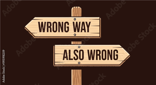 Wrong Way Also Wrong - Sarcastic Wooden Signpost Illustration for No-Win Situations and Humorous T-shirt Designs