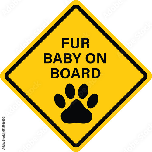 Fur baby on board sign. Fur baby on board in yellow color. Fur baby on board caution. Baby in car safety warning. flat style.