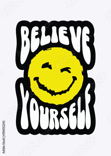 Groovy vintage style graphic design featuring a bright yellow smiley face icon surrounded by thick black and white lettering boldly proclaiming the positive motivational message believe yourself for t