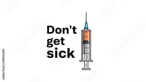 Medical syringe filled with orange liquid next to the text don't get sick promoting health, vaccination, and illness prevention awareness.