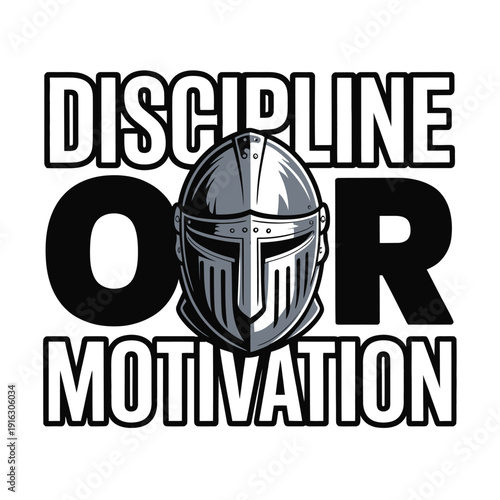 A motivational poster with a knight's helmet and the words Discipline or Motivation