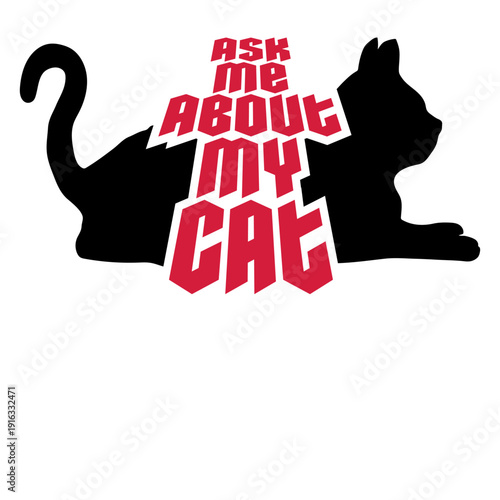 Ask me about my cat – the perfect funny saying for every proud cat lover. Great gift idea for cat moms, dads, and anyone obsessed with their feline.