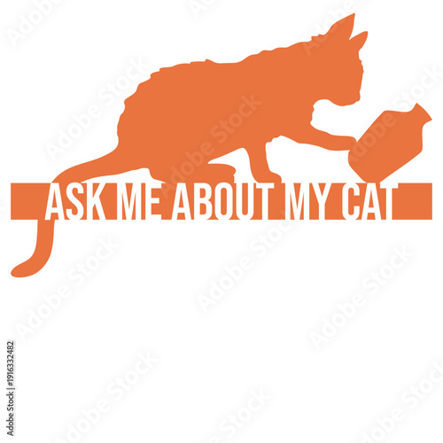 Ask me about my cat – the perfect funny saying for every proud cat lover. Great gift idea for cat moms, dads, and anyone obsessed with their feline.