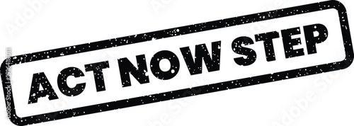 Bold rubber stamp vector illustration displaying the urgent message ACT NOW STEP with a grunge texture effect