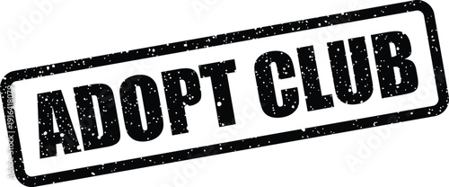 Conceptual grunge rubber stamp graphic displaying the phrase Adopt Club for community or membership branding