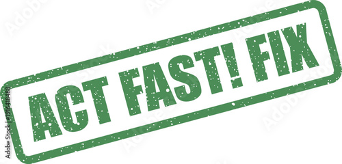 Distressed green rubber stamp with Act Fast Fix message, indicating immediate action for problem resolution or repair services