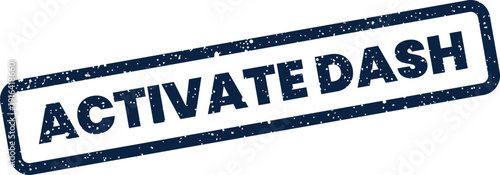 Distressed grunge stamp featuring the words ACTIVATE DASH for quick action prompts or digital interface controls