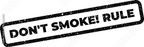 Distressed rubber stamp effect featuring a clear DONT SMOKE! RULE message, highlighting a specific regulation
