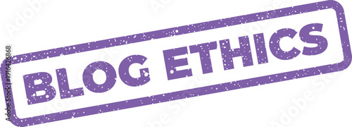 Distressed rubber stamp graphic featuring BLOG ETHICS text, representing principles and conduct for online content creators