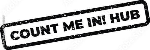 Gritty rubber stamp impression with COUNT ME IN! HUB message, conveying invitation to a central activity
