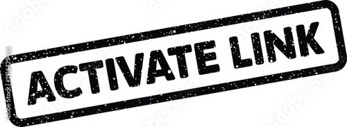 Grunge style rubber stamp impression displaying the words ACTIVATE LINK for web navigation elements and digital instructions