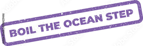 Grunge style stamp design with Boil The Ocean Step to highlight components of an immense undertaking